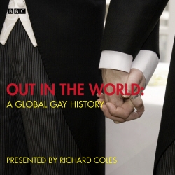 Book cover of Out In The World A Global Gay History by Richard Coles