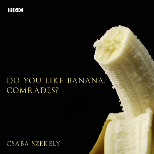 Book cover of Do You Like Banana, Comrades? by Csaba Szekely
