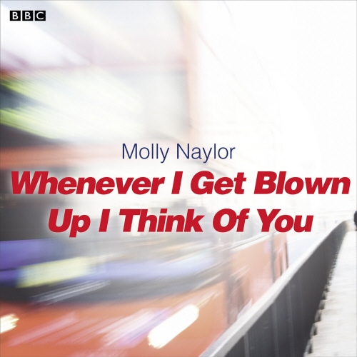 Book cover of Whenever I Get Blown Up I Think of You by Molly Naylor