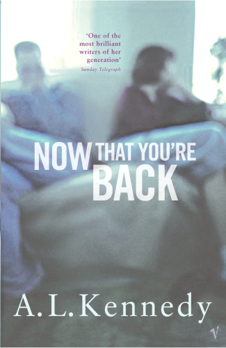 Book cover of Now That You're Back by A.L. Kennedy