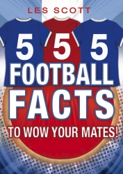 Book cover of 555 Football Facts To Wow Your Mates! by Les Scott