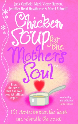 Book cover of Chicken Soup For The Mother's Soul by Marci Shimoff, Jack Canfield, Mark Victor Hansen, Jennifer Read Hawthorne