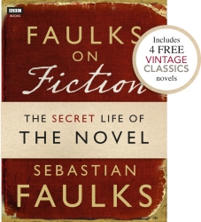 Book cover of Faulks on Fiction (Includes 4 FREE Vintage Classics): Great British Characters and the Secret Life of the Novel by Sebastian Faulks