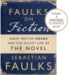 Book cover of Faulks on Fiction (Includes 3 Vintage Classics): Great British Snobs and the Secret Life of the Novel by Sebastian Faulks