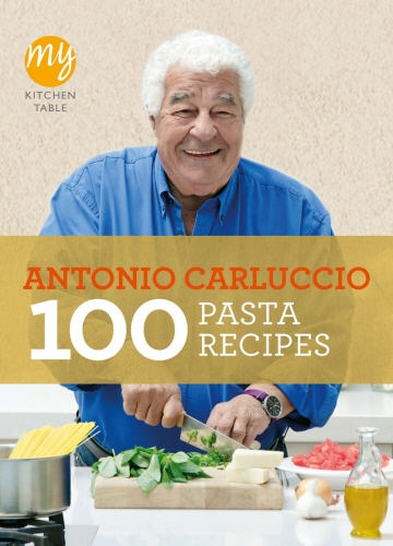 Book cover of My Kitchen Table: 100 Pasta Recipes by Antonio Carluccio