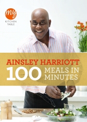 Book cover of My Kitchen Table: 100 Meals in Minutes by Ainsley Harriott