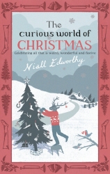 Book cover of The Curious World Of Christmas by Niall Edworthy