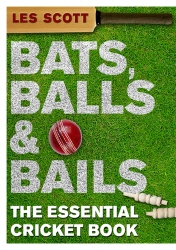 Book cover of Bats, Balls & Bails by Les Scott