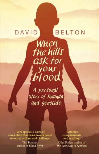 Book cover of When The Hills Ask For Your Blood: A Personal Story of Genocide and Rwanda by David Belton