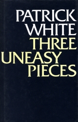 Book cover of Three Uneasy Pieces by Patrick White