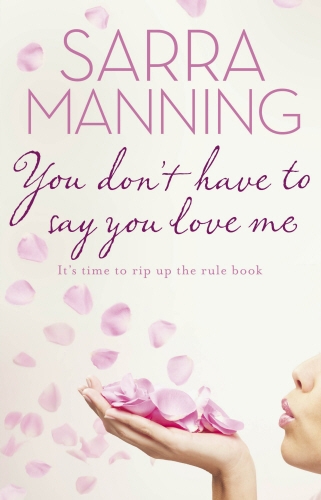 Book cover of You Don't Have to Say You Love Me by Sarra Manning