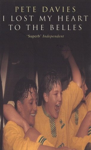 Book cover of I Lost My Heart To The Belles by Pete Davies