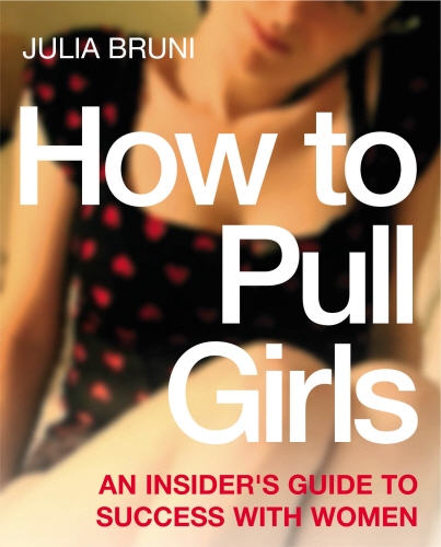 Book cover of How To Pull Girls by Julia Bruni