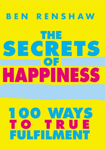 Book cover of The Secrets Of Happiness by Ben Renshaw