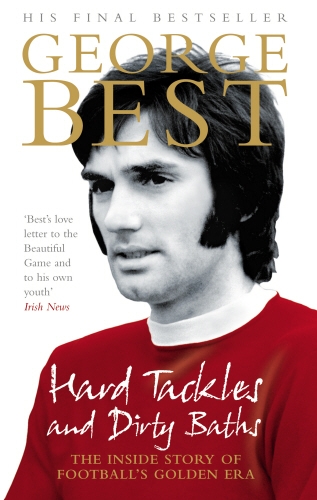 Book cover of Hard Tackles and Dirty Baths by George Best