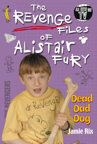 Book cover of The Revenge Files of Alistair Fury: Dead Dad Dog by Jamie Rix
