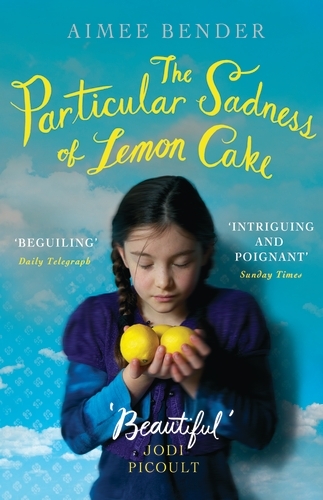 Book cover of The Particular Sadness of Lemon Cake by Aimee Bender