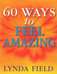 Book cover of 60 Ways To Feel Amazing by Lynda Field