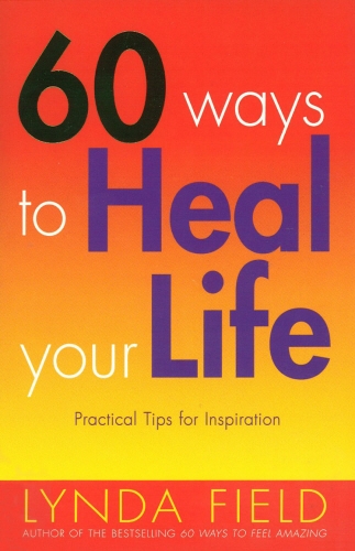 Book cover of 60 Ways To Heal Your Life by Lynda Field