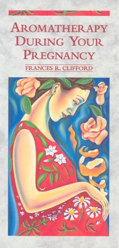 Book cover of Aromatherapy During Your Pregnancy by Frances R Clifford
