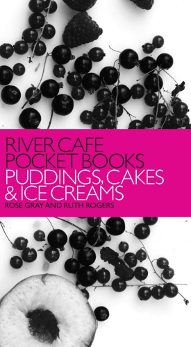 Book cover of River Cafe Pocket Books: Puddings, Cakes and Ice Creams by Rose Gray, Ruth Rogers