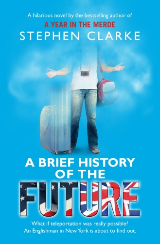 Book cover of A Brief History of the Future by Stephen Clarke