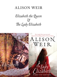 Book cover of Elizabeth, The Queen and The Lady Elizabeth by Alison Weir