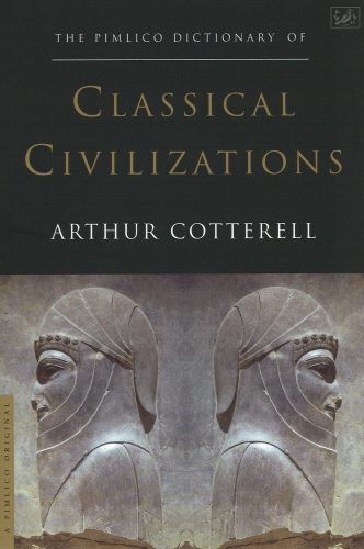 Book cover of The Pimlico Dictionary Of Classical Civilizations by Arthur Cotterell
