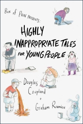 Book cover of Highly Inappropriate Tales for Young People by Douglas Coupland, Graham Roumieu