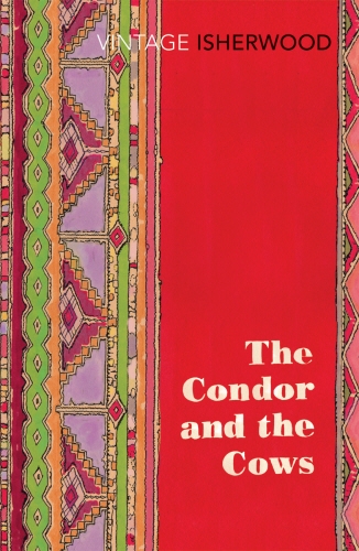 Book cover of The Condor and the Cows by Christopher Isherwood