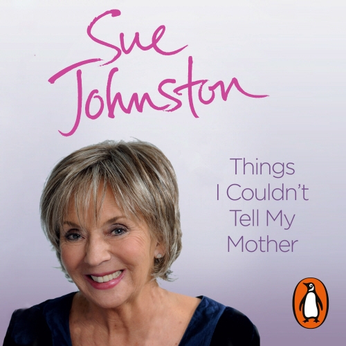 Book cover of Things I Couldn't Tell My Mother by Sue Johnston