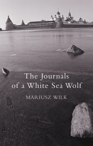 Book cover of The Journals Of A White Sea Wolf by Mariusz Wilk