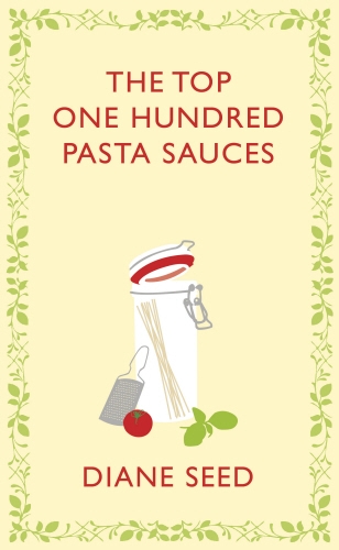 Book cover of The Top One Hundred Pasta Sauces by Diane Seed