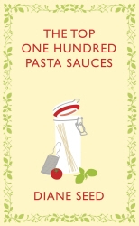 Book cover of The Top One Hundred Pasta Sauces by Diane Seed