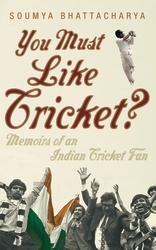 Book cover of You Must Like Cricket? by Soumya Bhattacharya