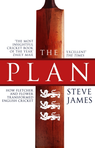 Book cover of The Plan: How Fletcher and Flower Transformed English Cricket by Steve James