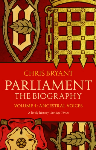 Book cover of Parliament: The Biography (Volume I - Ancestral Voices) by Chris Bryant