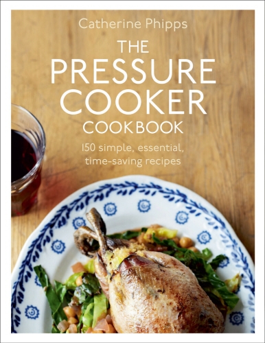 Book cover of The Pressure Cooker Cookbook by Catherine Phipps