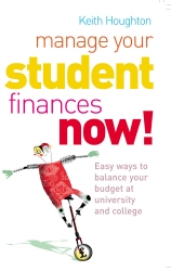 Book cover of Manage Your Student Finances Now! by Keith Houghton