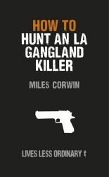 Book cover of How to Hunt an LA Gangland Killer by Miles Corwin
