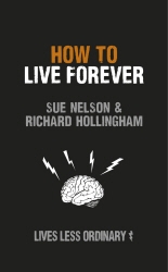 Book cover of How to Live Forever by Sue Nelson & Richard Hollingham
