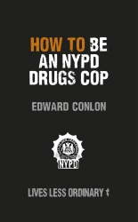 Book cover of How to Be an NYPD Drugs Cop by Edward Conlon