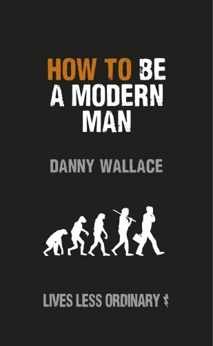 Book cover of How to Be a Modern Man by Danny Wallace
