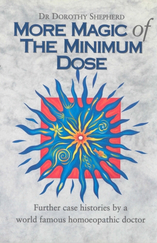 Book cover of More Magic Of The Minimum Dose by Dorothy Shepherd