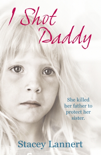 Book cover of I Shot Daddy by Stacey Lannert