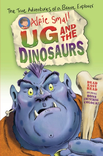 Book cover of Alfie Small: Ug and the Dinosaurs by Alfie Small