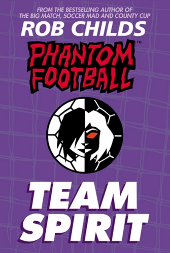 Book cover of Phantom Football: Team Spirit by Rob Childs