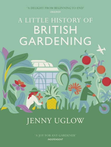 Book cover of A Little History of British Gardening by Jenny Uglow