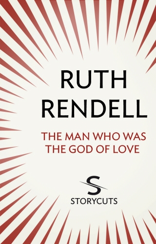 Book cover of The Man Who Was The God of Love (Storycuts) by Ruth Rendell