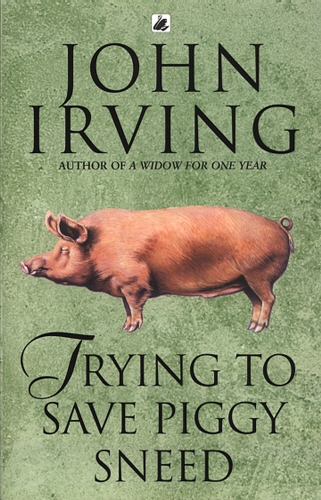 Book cover of Trying To Save Piggy Sneed by John Irving